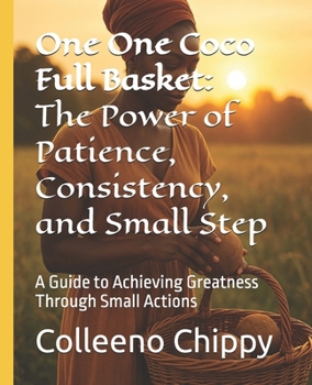 Paperback One One Coco Full Basket: The Power of Patience, Consistency, and Small Step: A Guide to Achieving Greatness Through Small Actions Book
