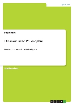 Paperback Die islamische Philosophie: Das Streben nach der Glückseligkeit [German] Book