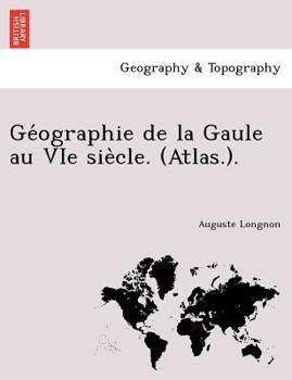 Paperback GE Ographie de La Gaule Au Vie Sie Cle. (Atlas.). [French] Book