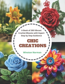 Paperback Chic Creations: A Book of 200 Vibrant Crochet Blooms with Expert Step by Step Guidance Book