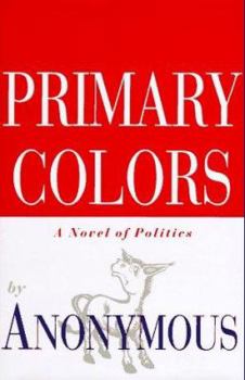 Hardcover Primary Colors: A Novel of Politics Book