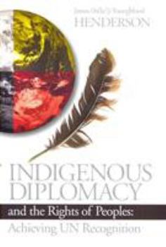 Indigenous Diplomacy and the Rights of Peoples: Achieving Un Recognition