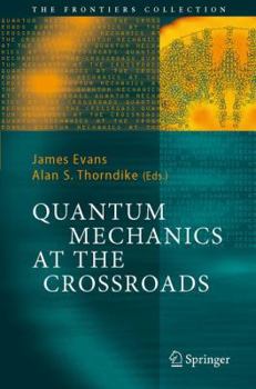 Paperback Quantum Mechanics at the Crossroads: New Perspectives from History, Philosophy and Physics Book