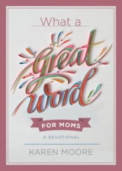 Hardcover What a Great Word for Moms: A Devotional Book