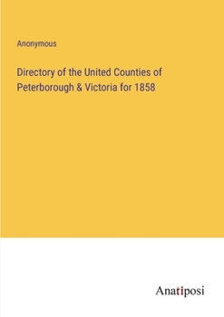 Paperback Directory of the United Counties of Peterborough & Victoria for 1858 Book