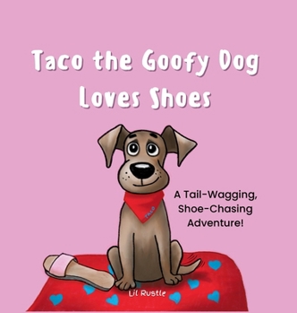 Taco the Goofy Dog Loves Shoes: A Tail-Wagging, Shoe-Chasing Adventure!