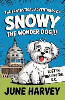 Paperback The Fantastical Adventures of Snowy the Wonder Dog: Lost in Washington, D.C. Book