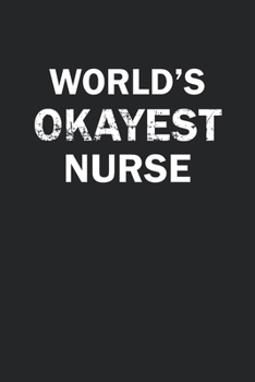 Paperback World's Okayest Nurse: Funny gag gift for sarcastic snarky Nurse - Blank Lined Notebook Book