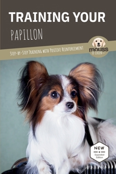 TRAINING YOUR PAPILLON: Step-by-Step Training with Positive Reinforcement