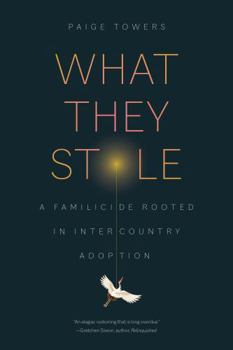 Paperback What They Stole: A Familicide Rooted in Intercountry Adoption Book