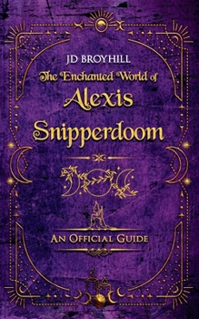 Paperback The Enchanted World of Alexis Snipperdoom: An Official Guide Book