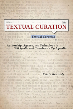 Textual Curation: Authorship, Agency, and Technology in Wikipedia and the Chambers' Cyclopedia - Book  of the Studies in Rhetoric & Communication