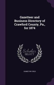 Hardcover Gazetteer and Business Directory of Crawford County, Pa., for 1874 Book