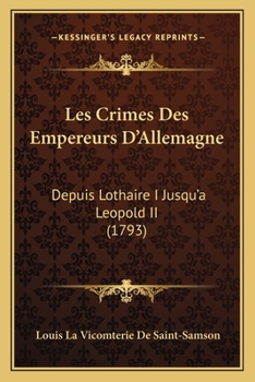 Paperback Les Crimes Des Empereurs D'Allemagne: Depuis Lothaire I Jusqu'a Leopold II (1793) [French] Book