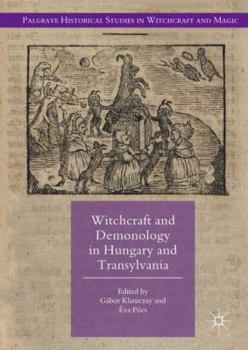 Witchcraft and Demonology in Hungary and Transylvania - Book  of the Palgrave Historical Studies in Witchcraft and Magic