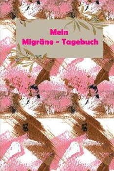 Paperback Mein Migr?ne - Tagebuch: Kopfschmerztagebuch Zum Ausf?llen - Migr?netagebuch Zum Selberschreiben - F?r 52 Wochen - F?r Notizen Rund Um Den Kopf [German] Book