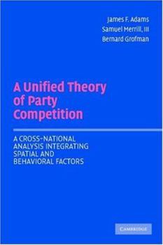 Paperback A Unified Theory of Party Competition: A Cross-National Analysis Integrating Spatial and Behavioral Factors Book
