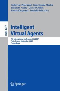 Intelligent Virtual Agents: 7th International Working Conference, IVA 2007, Paris, France, September 17-19, 2007, Proceedings (Lecture Notes in Computer Science)