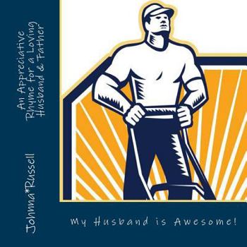Paperback My Husband Is Awesome: An Appreciative Rhyme for a Loving Husband and Father Book