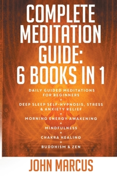 Paperback Complete Meditation Guide: Daily Guided Meditations for Beginners + Deep Sleep Self-Hypnosis, Stress & Anxiety Relief + Morning Energy Awakening Book