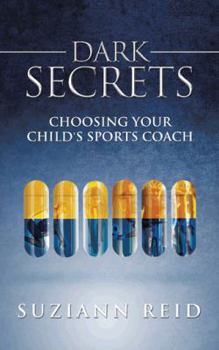 Paperback Dark Secrets: Choosing Your Child's Sports Coach Book
