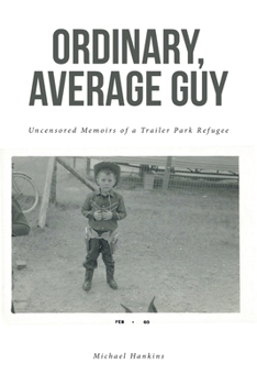 Paperback Ordinary, Average Guy: Uncensored Memoirs of a Trailer Park Refugee Book