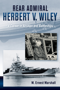 Admiral Herbert V. Wiley U.S. Navy: A Career in Airships and Battleships - Book  of the History of Military Aviation