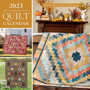 Misc. 2023 That Patchwork Place Quilt Calendar: Includes Instructions for 12 Projects Book