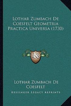 Paperback Lothar Zumbach De Coesfelt Geometria Practica Universa (1730) [Latin] Book