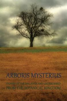 Paperback Arboris Mysterius: Stories of the Uncanny and Undescribed from the Botanical Kingdom Book