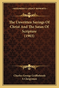 Paperback The Unwritten Sayings Of Christ And The Satan Of Scripture (1903) Book