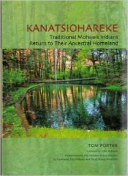 Hardcover Kanatsiohareke: Traditional Mohawk Indians Return to Their Ancestral Homeland Book