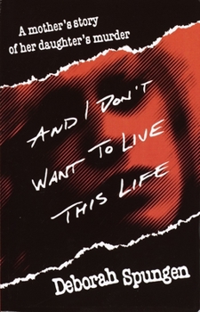 Paperback And I Don't Want to Live This Life: A Mother's Story of Her Daughter's Murder Book