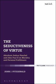 Paperback The Seductiveness of Virtue: Abraham Joshua Heschel and John Paul II on Morality and Personal Fulfillment Book