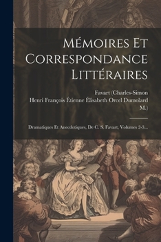 Paperback Mémoires Et Correspondance Littéraires: Dramatiques Et Anecdotiques, De C. S. Favart, Volumes 2-3... [French] Book