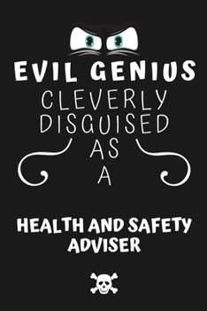 Paperback Evil Genius Cleverly Disguised As A Health And Safety Adviser: Perfect Gag Gift For An Evil Health And Safety Adviser Who Happens To Be A Genius! - Bl Book