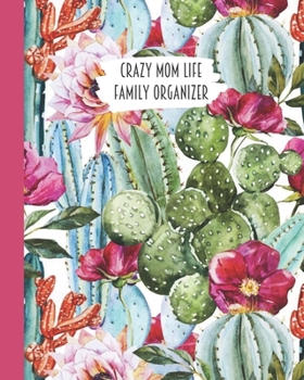 Crazy Mom Life Family Organizer: Watercolor Flowers Cactus & Prickly Pear Themed Detailed 3 Month Weekly Planner