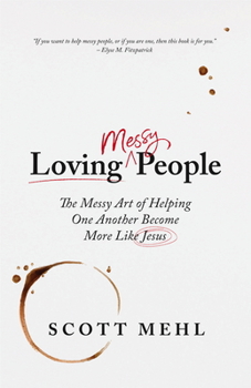 Paperback Loving Messy People: The Messy Art of Helping One Another Become More Like Jesus Book