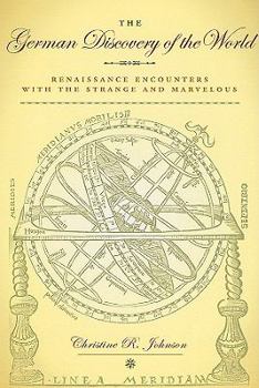 The German Discovery of the World: Renaissance Encounters with the Strange and Marvelous - Book  of the Studies in Early Modern German History