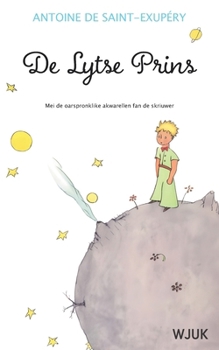 De Lytse Prins: De Fryske edysje mei de oarspronklike akwarellen fan de skriuwer (Frisian Edition)