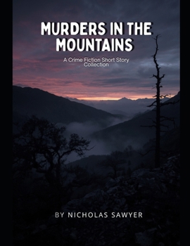 Murders in The Mountains: A Crime Fiction Short Story Collection