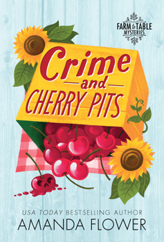 Crime and Cherry Pits - Book #4 of the Farm to Table Mysteries