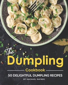Paperback The Dumpling Cookbook: 50 Delightful Dumpling Recipes Book
