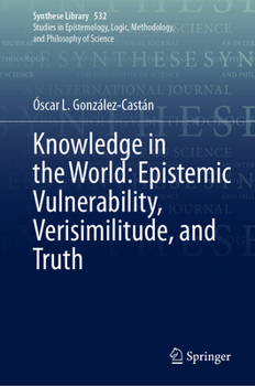 Knowledge in the World: Epistemic Vulnerability, Verisimilitude, and Truth (Synthese Library, 532)