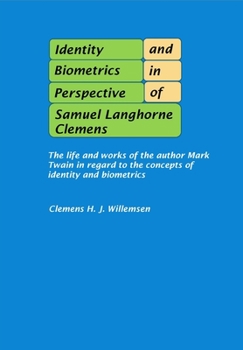 Paperback Identity and Biometrics in Perspective of Samuel Langhorne Clemens: The life and works of the author Mark Twain in regard to the concepts of identity Book