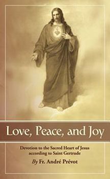Paperback Love, Peace and Joy: Devotion to the Sacred Heart of Jesus According to St. Gertrude the Great Book