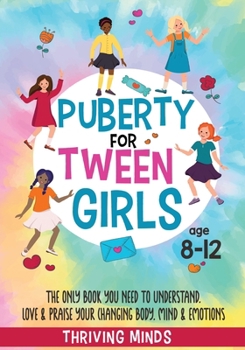Paperback Puberty For Tween Girls: Aged 8-12: The Only Book You Need to Understand, Love & Praise Your Changing Body, Mind & Emotions (For Preteen Girls) Book