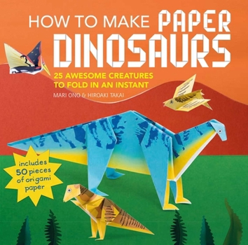 Paperback How to Make Paper Dinosaurs: 25 Awesome Creatures to Fold in an Instant: Includes 50 Pieces of Origami Paper Book