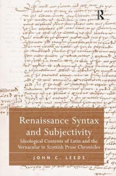 Paperback Renaissance Syntax and Subjectivity: Ideological Contents of Latin and the Vernacular in Scottish Prose Chronicles Book