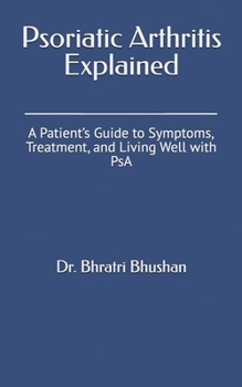 Psoriatic Arthritis Explained: A Patient’s Guide to Symptoms, Treatment, and Living Well with PsA